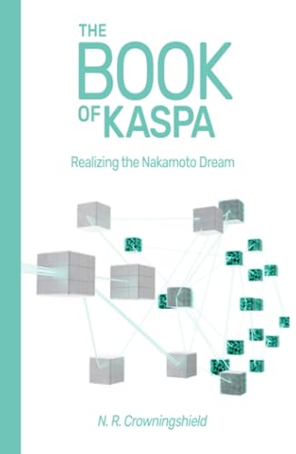 The Book of Kaspa Realizing the Nakamoto Dream Crowningshield, N R: 9798853405059: : Books