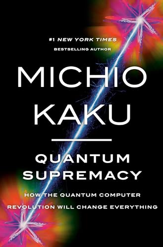 Quantum Supremacy How the Quantum Computer Revolution Will Change Everything