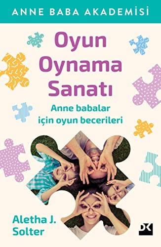 Oyun Oynama Sanatı Anne Baba Akademisi Anne babalar için oyun becerileri (Turkish Edition)