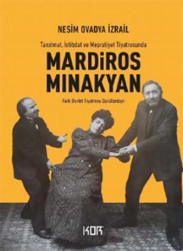 Tanzimat, İstibdat ve Meşrutiyet Tiyatrosunda Mardiros Mınakyan - Türk Devlet Tiyatrosu Darülbedayi