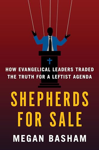 Shepherds for Sale How Evangelical Leaders Traded the Truth for a Leftist Agenda