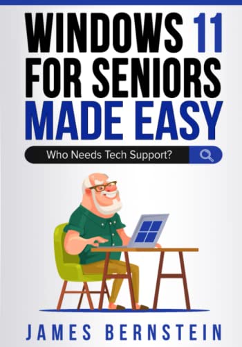 Windows 11 For Seniors Made Easy Who Needs Tech Support? (Computers for Seniors Made Easy)