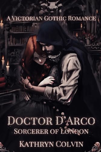 Doctor D'Arco, Sorcerer of London A Victorian Gothic Romance