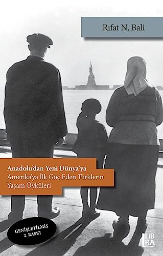 Anadolu'dan Yeni Dünya'ya - Amerika'ya İlk Göç Eden Türklerin Yaşam Öyküleri (Genişletilmiş 2. Baskı)