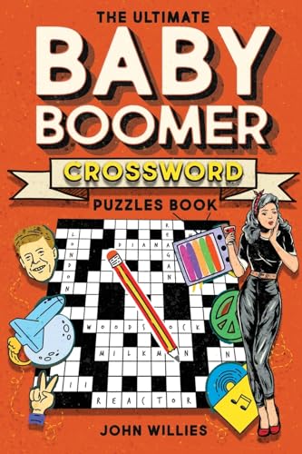 The Ultimate Baby Boomer Crossword Puzzles Book 1950s, 1960s, 1970s and 1980s Crossword About Music, TV, Movies, Sports, People And Top Headlines At The Time