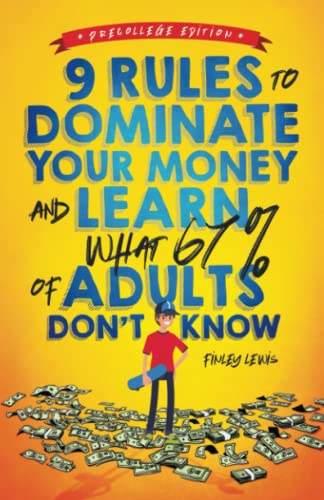 9 Rules to Dominate Your Money and Learn What 67% of Adults Don’t Know Financial Literacy for Teens by a Teen (with a Little Help from Mom & Dad)