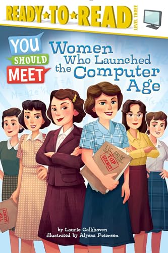 Women Who Launched the Computer Age Ready-to-Read Level 3 (You Should Meet)